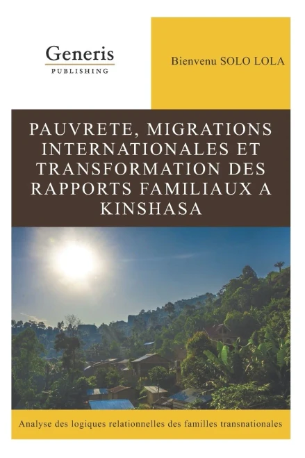 Pauvrete, Migrations Internationales Et Transformation Des Rapports Familiaux A Kinshasa (French Edition)