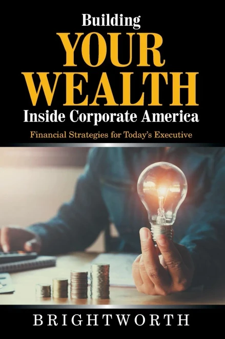 Building Your Wealth Inside Corporate America: Financial Strategies For Today?S Executive - 9781665516471