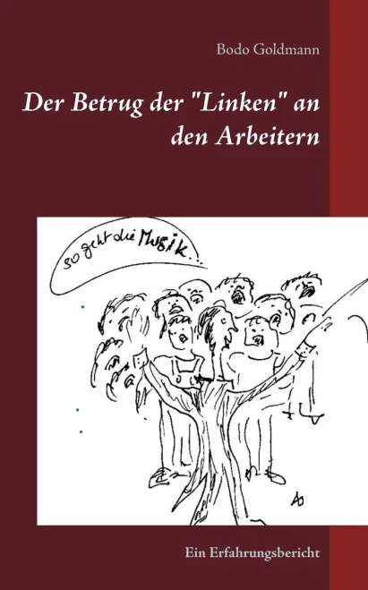 Der Betrug Der Linken An Den Arbeitern: Ein Erfahrungsbericht (German Edition)