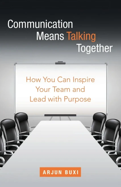 Communication Means Talking Together: How You Can Inspire Your Team And Lead With Purpose - 9781665706599