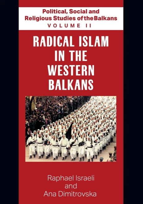 Political, Social And Religious Studies Of The Balkans - Volume Ii - Radical Islam In The Western Balkans