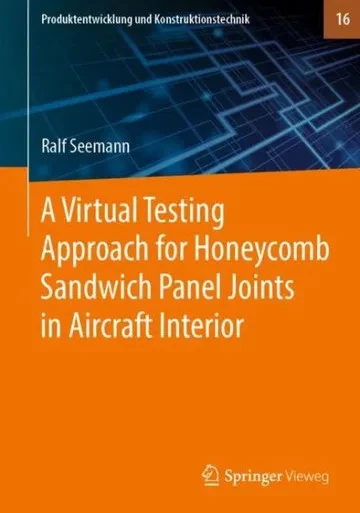 A Virtual Testing Approach For Honeycomb Sandwich Panel Joints In Aircraft Interior (Produktentwicklung Und Konstruktionstechnik, 16)