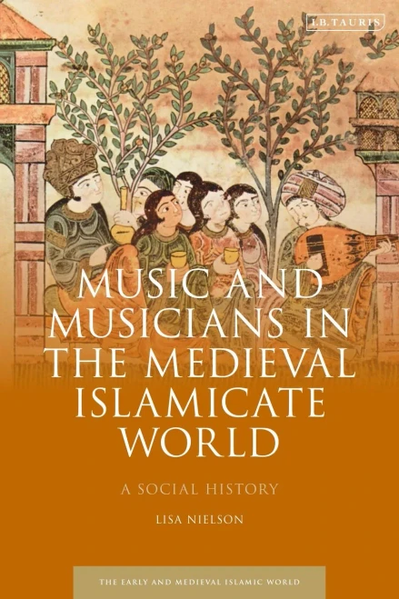 Music And Musicians In The Medieval Islamicate World: A Social History (Early And Medieval Islamic World)