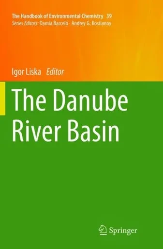 The Danube River Basin (The Handbook Of Environmental Chemistry, 39)