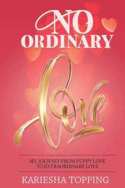 No Ordinary Love: My Journey From Puppy Love To Extraordinary Love: From Puppy Love To Extraordinary Love