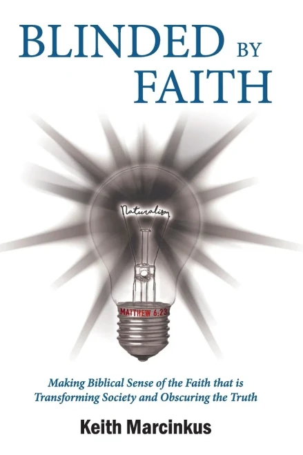 Blinded By Faith: Making Biblical Sense Of The Faith That Is Transforming Society And Obscuring The Truth
