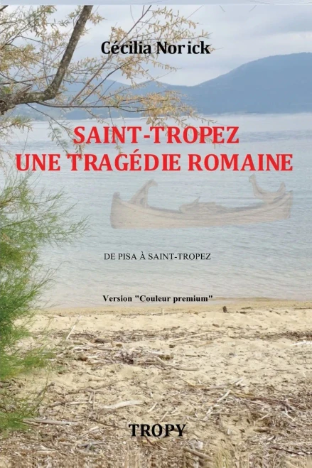 Saint-Tropez Une TragãDie Romaine "Couleur Premium": De La Pise Antique Ã  Saint-Tropez (French Edition)