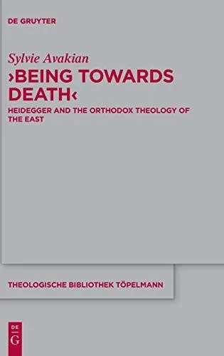 Being Towards Death: Heidegger And The Orthodox Theology Of The East (Theologische Bibliothek Tã¶Pelmann)