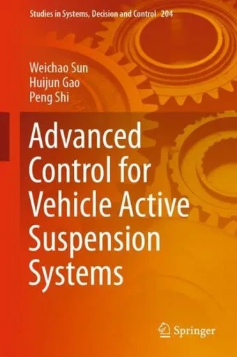Advanced Control For Vehicle Active Suspension Systems (Studies In Systems, Decision And Control, 204)