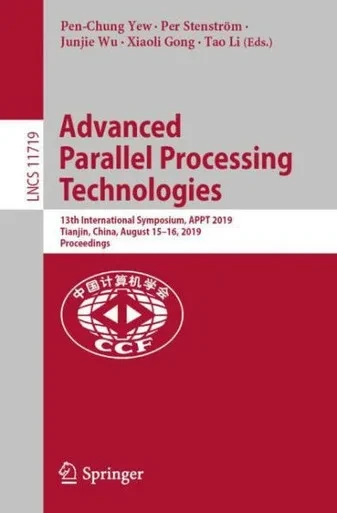 Advanced Parallel Processing Technologies: 13Th International Symposium, Appt 2019, Tianjin, China, August 15?16, 2019, Proceedings (Theoretical Computer Science And General Issues)