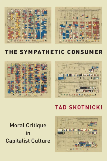 The Sympathetic Consumer: Moral Critique In Capitalist Culture (Culture And Economic Life) - 9781503627734