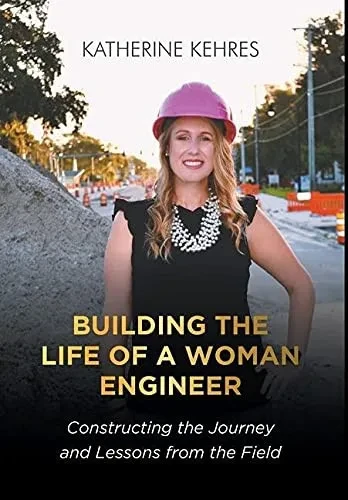 Building The Life Of A Woman Engineer: Constructing The Journey And Lessons From The Field - 9781636923031
