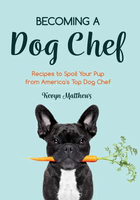 Becoming A Dog Chef: Stories And Recipes To Spoil Your Pup From America'S Top Dog Chef (Homemade Dog Food)