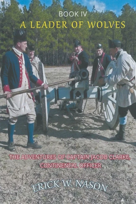 A Leader Of Wolves - Book Iv - The Adventures Of Captain Jacob Clarke, Continental Officer - 9781682354117
