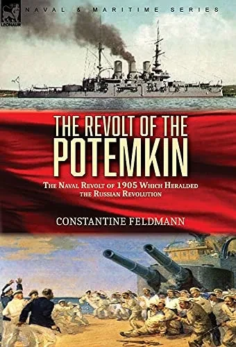 The Revolt Of The Potemkin: The Naval Revolt Of 1905 Which Heralded The Russian Revolution - 9781782829683