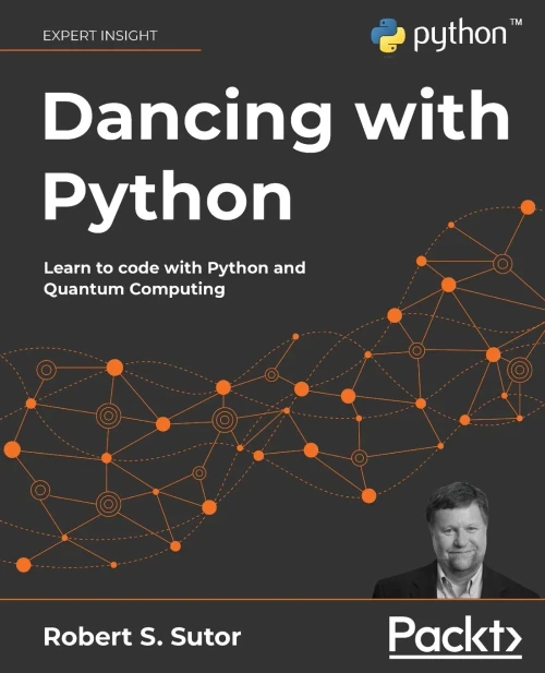 Dancing With Python: Learn Python Software Development From Scratch And Get Started With Quantum Computing