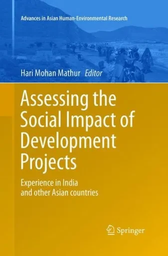Assessing The Social Impact Of Development Projects: Experience In India And Other Asian Countries (Advances In Asian Human-Environmental Research)
