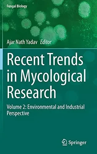 Recent Trends In Mycological Research: Volume 2: Environmental And Industrial Perspective (Fungal Biology)