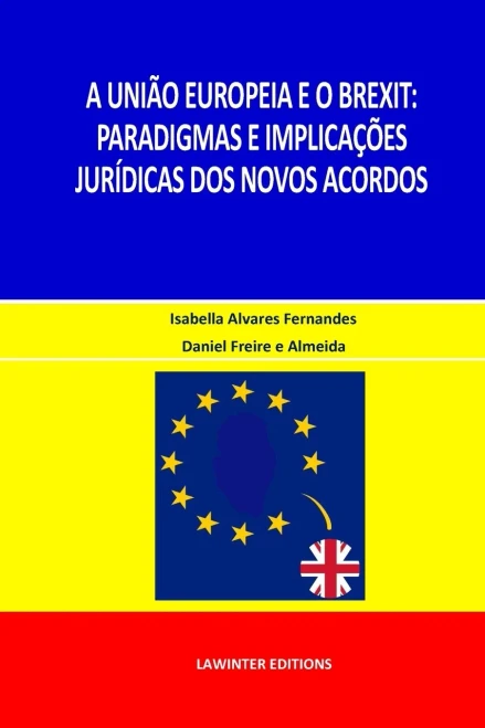 A Uniã?o Europeia E O Brexit: Paradigmas E Implicaã?Ã?Es JurãDicas Dos Novos Acordos (Portuguese Edition)