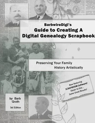 Barbwiredigi's Guide To Creating A Digital Genealogy Scrapbook - 3Rd Edition