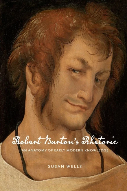 Robert BurtonS Rhetoric: An Anatomy Of Early Modern Knowledge (Rsa Series In Transdisciplinary Rhetoric)