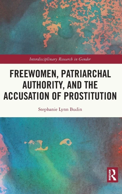Freewomen, Patriarchal Authority, And The Accusation Of Prostitution (Interdisciplinary Research In Gender)