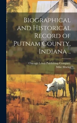Biographical And Historical Record Of Putnam County, Indiana ..