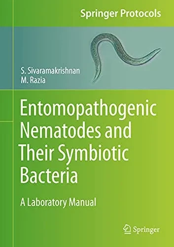 Entomopathogenic Nematodes And Their Symbiotic Bacteria: A Laboratory Manual (Springer Protocols Handbooks)