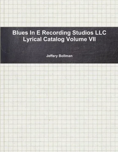 Blues In E Recording Studios Llc Lyrical Catalog Volume Vii