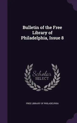 Bulletin Of The Free Library Of Philadelphia, Issue 8