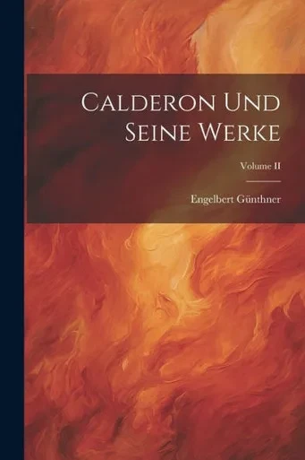 Calderon Und Seine Werke; Volume Ii (German Edition)