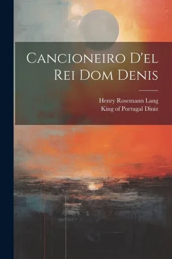 Cancioneiro D'El Rei Dom Denis (Portuguese Edition)