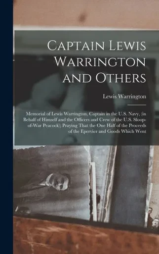 Captain Lewis Warrington And Others: Memorial Of Lewis Warrington, Captain In The U.S. Navy, (In Behalf Of Himself And The Officers And Crew Of The ... Proceeds Of The Epervier And Goods Which Went