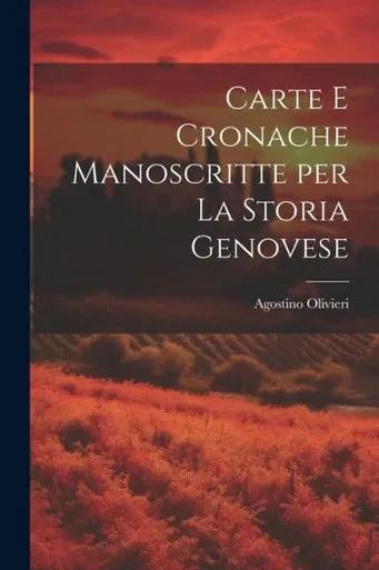 Carte E Cronache Manoscritte Per La Storia Genovese (Italian Edition)