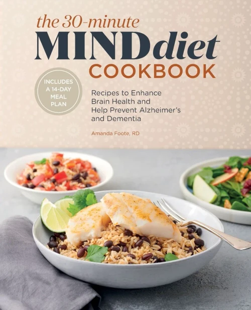 The 30-Minute Mind Diet Cookbook: Recipes To Enhance Brain Health And Help Prevent Alzheimer'S And Dementia