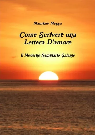 Come Scrivere Una Lettera D'Amore - Il Moderno Segretario Galante (Italian Edition)
