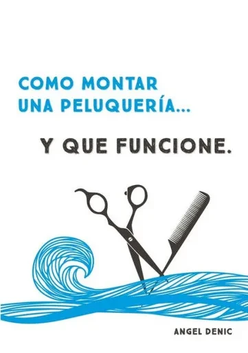 Cómo Montar Una Peluquería... Y Que Funcione (Spanish Edition)