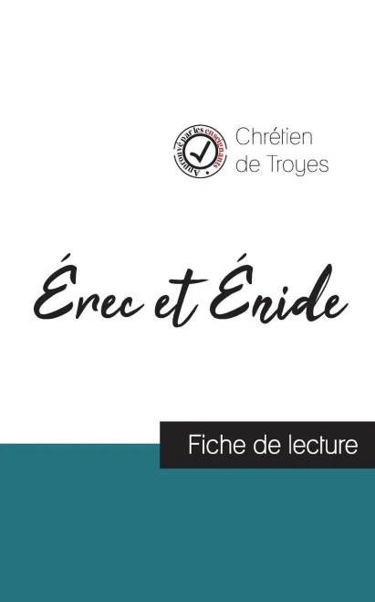 ÃRec Et ÃNide De Chrã©Tien De Troyes (Fiche De Lecture Et Analyse Complã¨Te De L'Oeuvre) (French Edition)