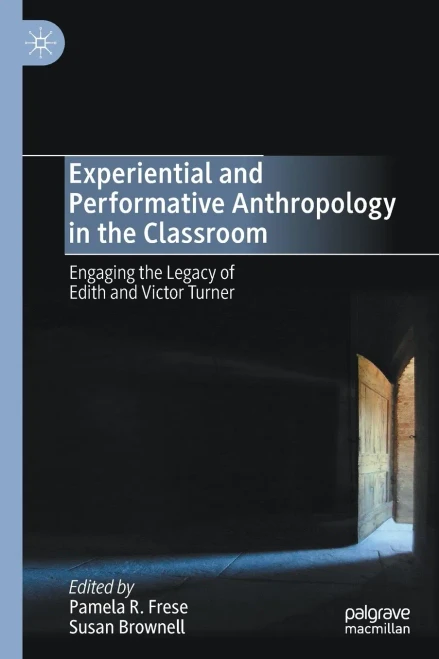 Experiential And Performative Anthropology In The Classroom: Engaging The Legacy Of Edith And Victor Turner