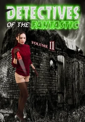 Detectives Of The Fantastic: Volume Ii