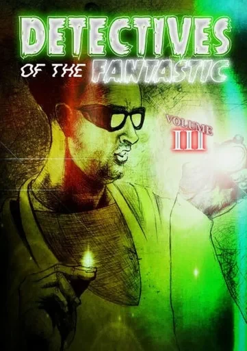 Detectives Of The Fantastic: Volume Iii