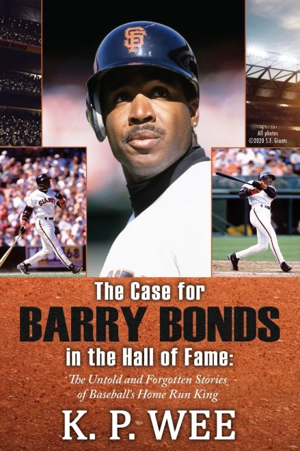 The Case For Barry Bonds In The Hall Of Fame: The Untold And Forgotten Stories Of Baseball’S Home Run King