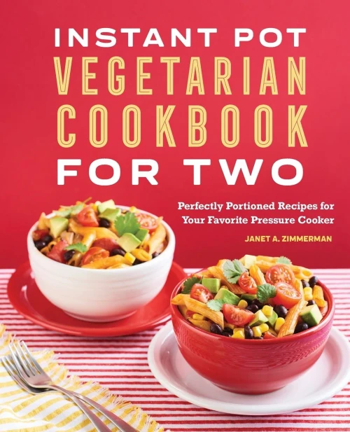 The Instant Potâ® Vegetarian Cookbook For Two: Perfectly Portioned Recipes For Your Favorite Pressure Cooker
