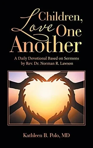 Children, Love One Another: A Daily Devotional Based On Sermons By Rev. Dr. Norman R. Lawson - 9781664226012