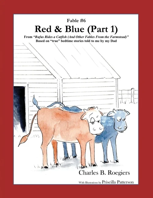 Red & Blue (Part 1) [Fable 6]: (From Rufus Rides A Catfish & Other Fables From The Farmstead) (Rufus Fables)