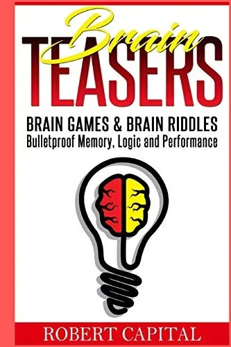 Brain Teasers: Brain Games & Brain Riddles - Bulletproof Memory, Logic and Performance (Brain training, Improve memory, Logic puzzles, Mental training, Memory improvement, Alzheimer's)
