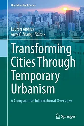 Transforming Cities Through Temporary Urbanism: A Comparative International Overview (The Urban Book Series)