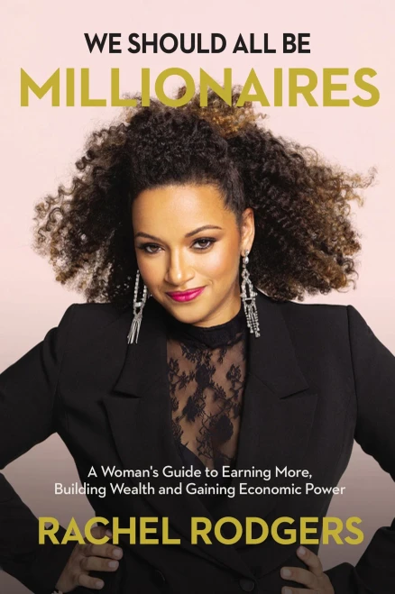We Should All Be Millionaires: A Woman’S Guide To Earning More, Building Wealth, And Gaining Economic Power