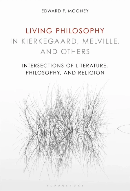 Living Philosophy In Kierkegaard, Melville, And Others: Intersections Of Literature, Philosophy, And Religion