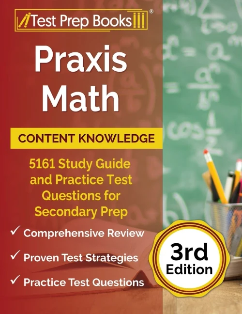 Praxis Math Content Knowledge: 5161 Study Guide And Practice Test Questions For Secondary Prep: [3Rd Edition]